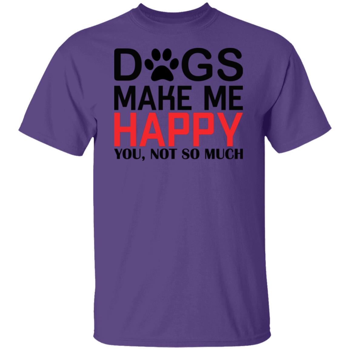 Dogs make me happy, you not so much tshirt