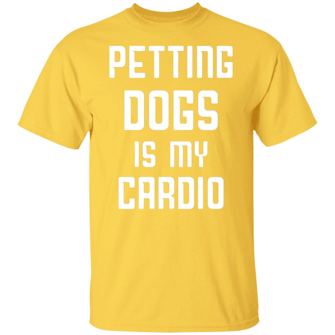 Petting dogs is my cardio tshirt