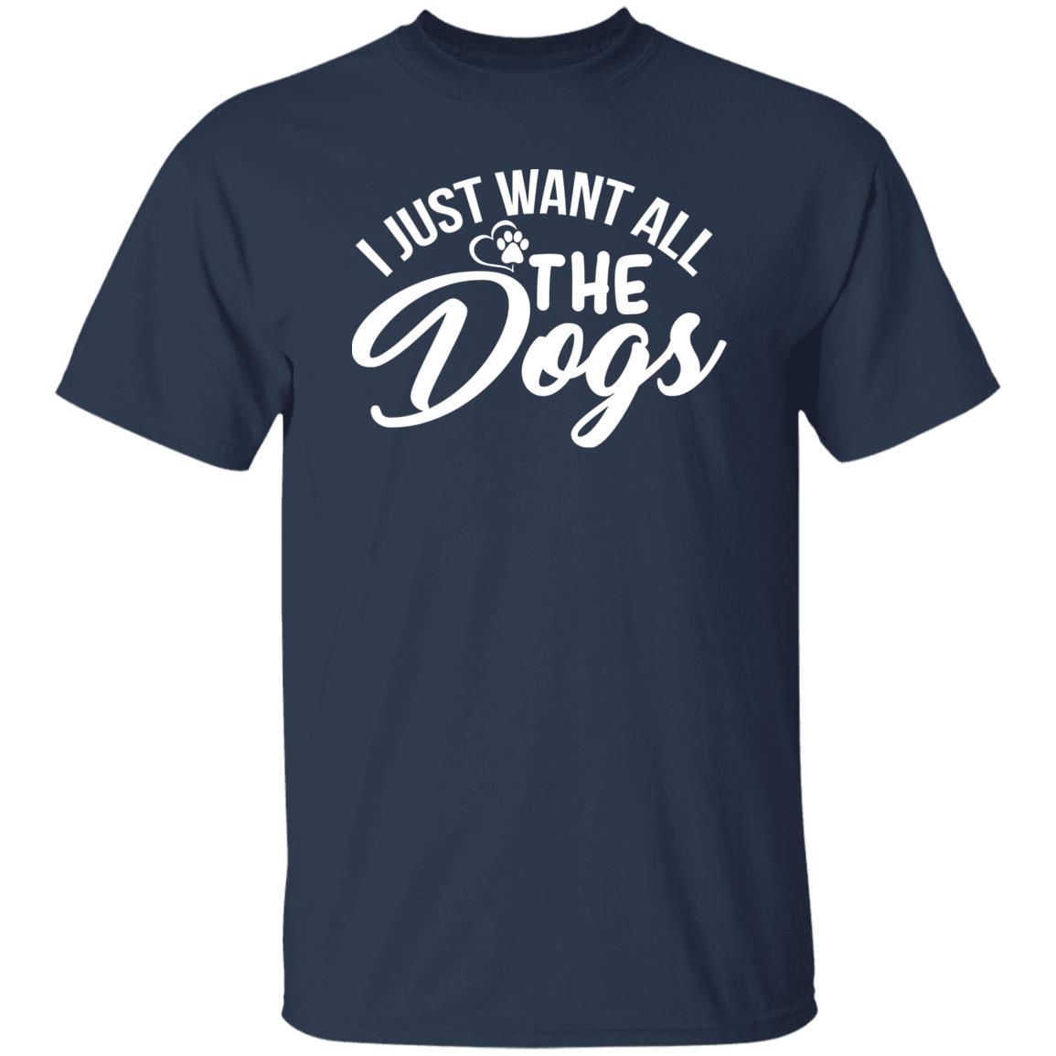 I just want all the dogs tshirt