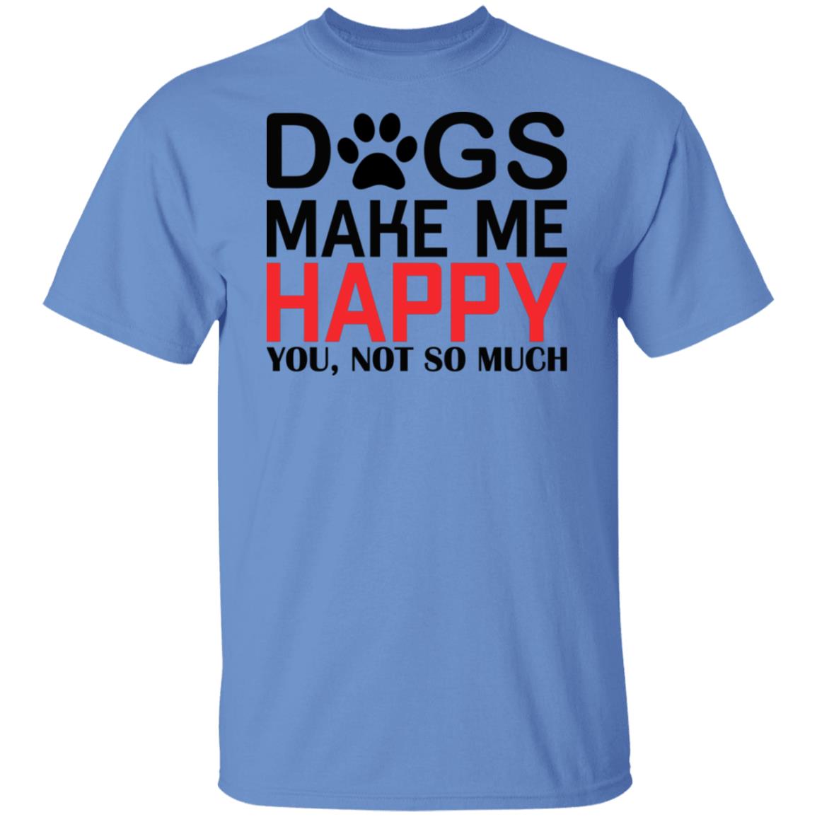 Dogs make me happy, you not so much tshirt