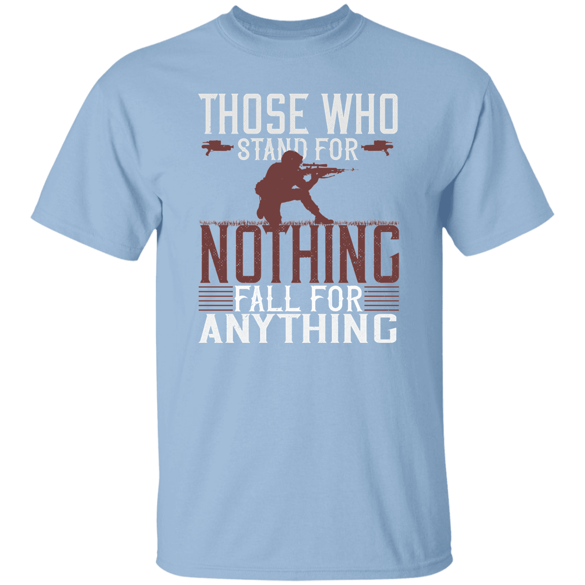 Those Who Stand For Nothing Fall For Anything T-shirt