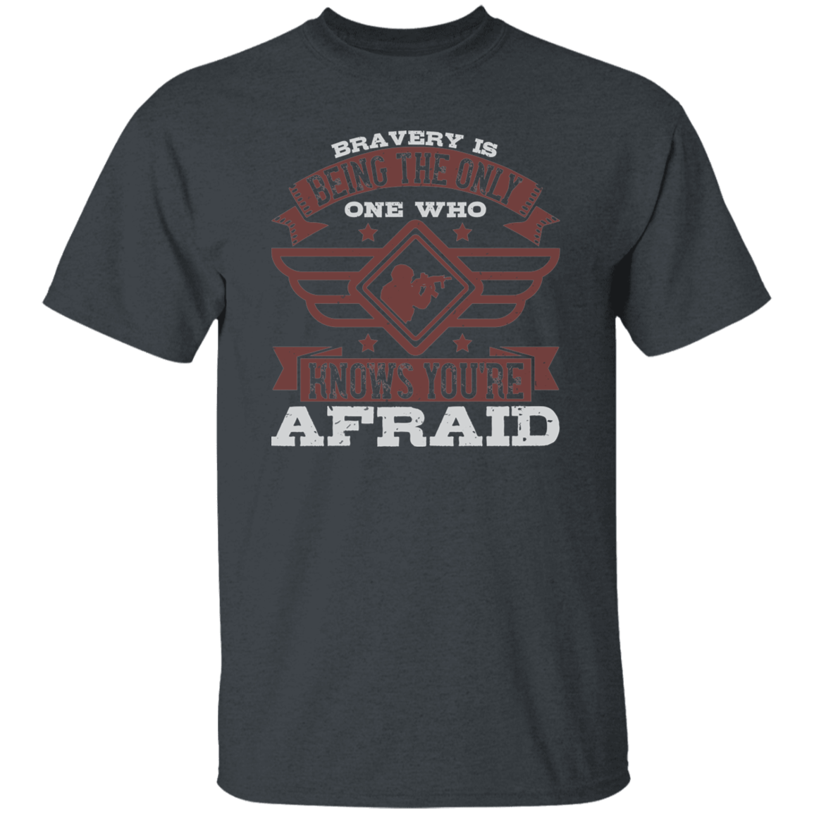Bravery is Being the Only One Who Knows You're Afraid T-shirt