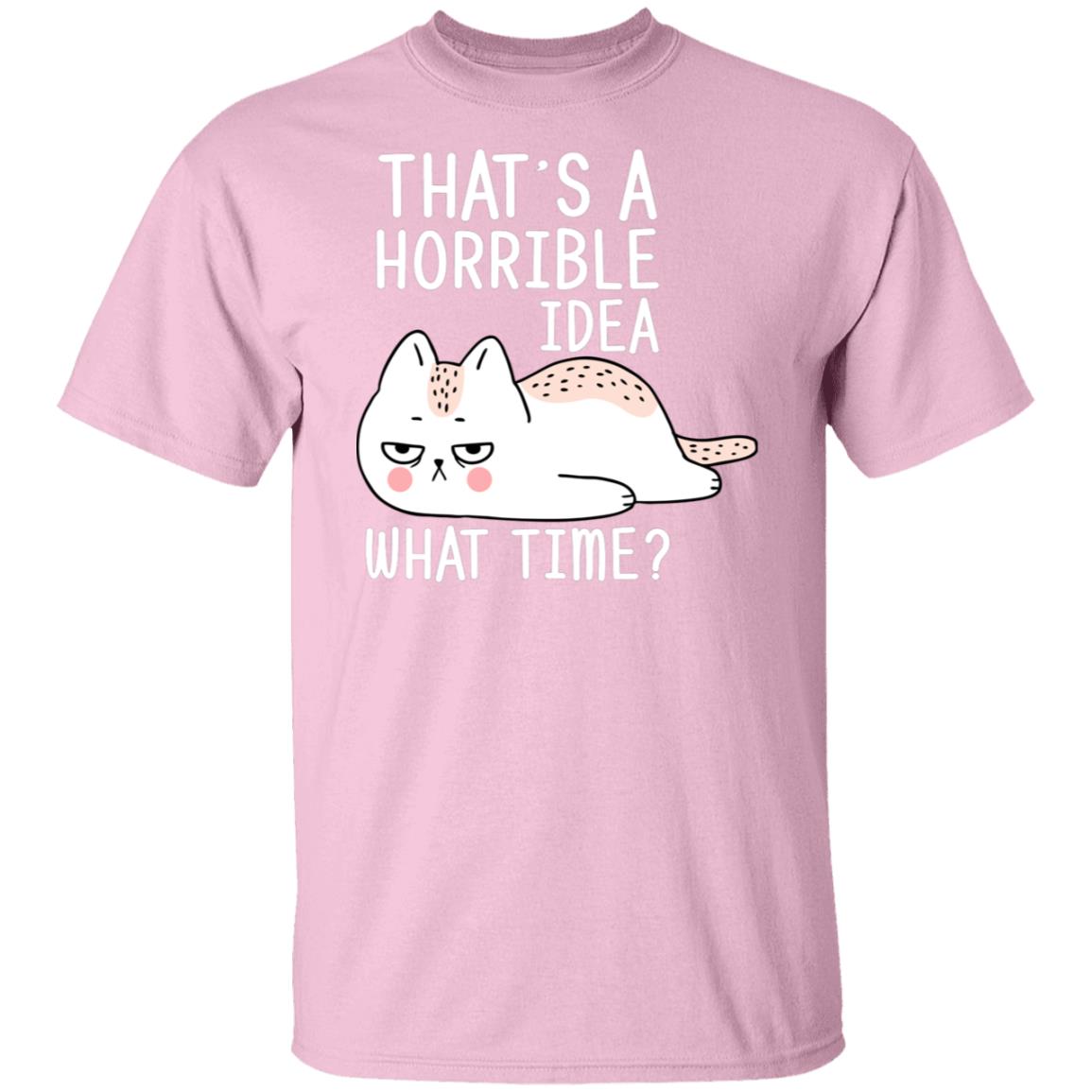 That's a horrible idea, what time? cat tshirt