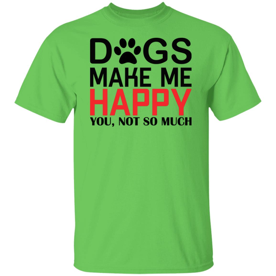 Dogs make me happy, you not so much tshirt