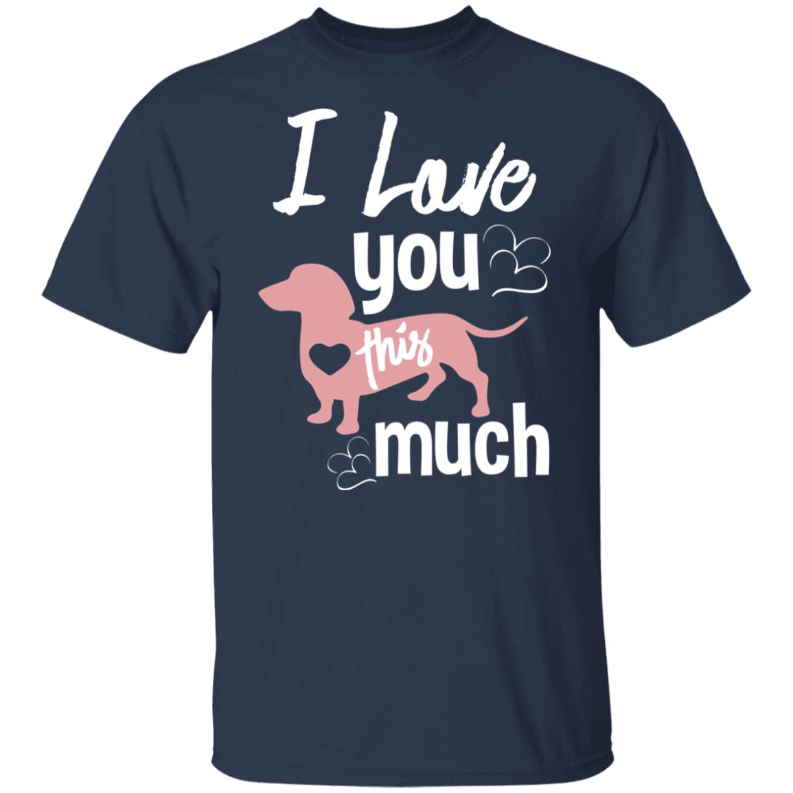 I love you this much tshirt